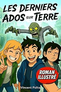 LES DERNIERS ADOS SUR TERRE: Un Roman Illustré d'Aventure et de Zombies ! Livre pour Garçon et Fille de 12 à 17 ans